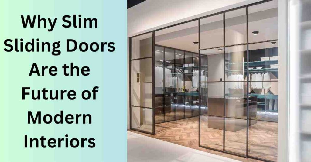 Why Slim Sliding Doors Are the Future of Modern Interiors